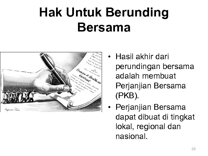 Hak Untuk Berunding Bersama • Hasil akhir dari perundingan bersama adalah membuat Perjanjian Bersama