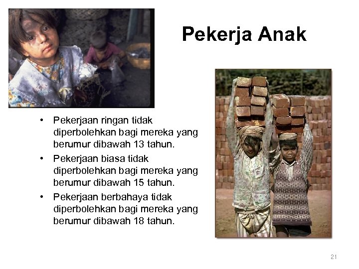 Pekerja Anak • Pekerjaan ringan tidak diperbolehkan bagi mereka yang berumur dibawah 13 tahun.