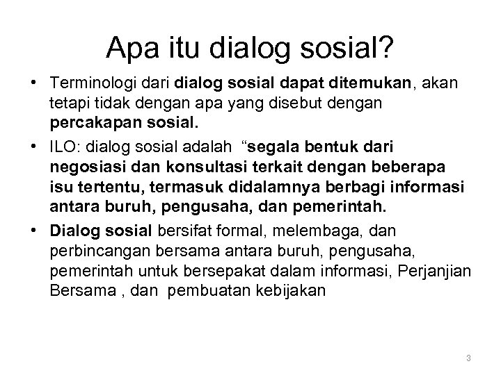 Apa itu dialog sosial? • Terminologi dari dialog sosial dapat ditemukan, akan tetapi tidak