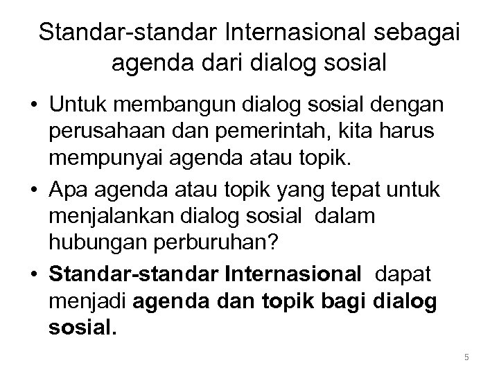 Standar-standar Internasional sebagai agenda dari dialog sosial • Untuk membangun dialog sosial dengan perusahaan