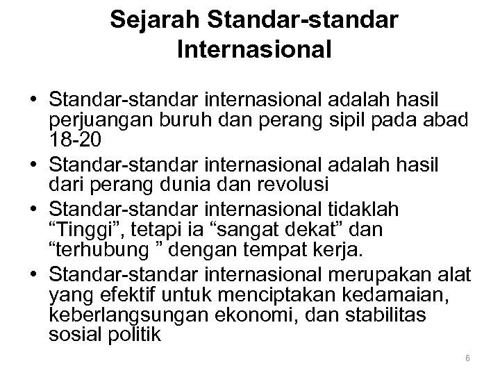 Sejarah Standar-standar Internasional • Standar-standar internasional adalah hasil perjuangan buruh dan perang sipil pada