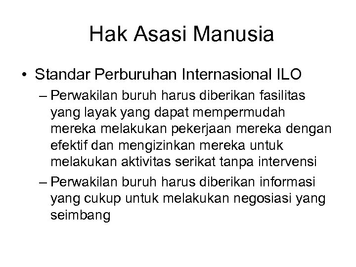 Hak Asasi Manusia • Standar Perburuhan Internasional ILO – Perwakilan buruh harus diberikan fasilitas