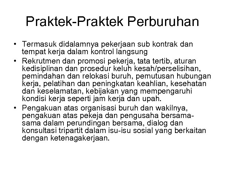 Praktek-Praktek Perburuhan • Termasuk didalamnya pekerjaan sub kontrak dan tempat kerja dalam kontrol langsung