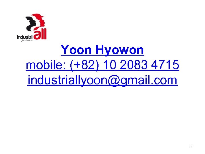 Yoon Hyowon mobile: (+82) 10 2083 4715 industriallyoon@gmail. com 71 