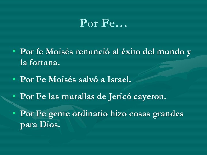 Por Fe… • Por fe Moisés renunció al éxito del mundo y la fortuna.