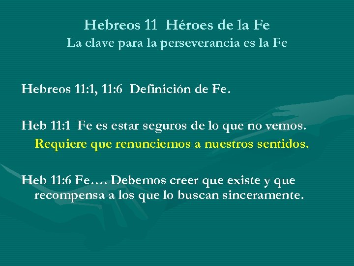 Hebreos 11 Héroes de la Fe La clave para la perseverancia es la Fe