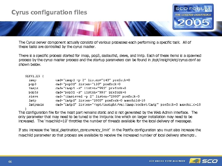 Cyrus configuration files The Cyrus server component actually consists of various processes each performing