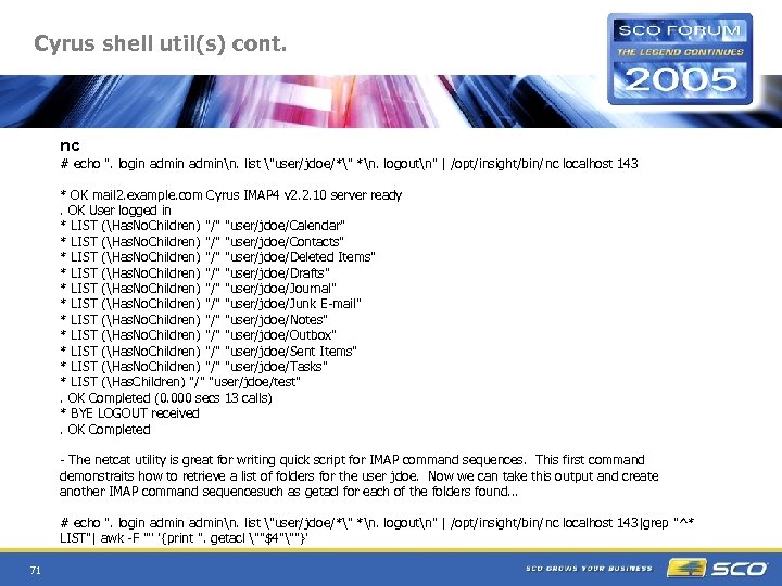 Cyrus shell util(s) cont. nc # echo ". login adminn. list "user/jdoe/*" *n. logoutn"