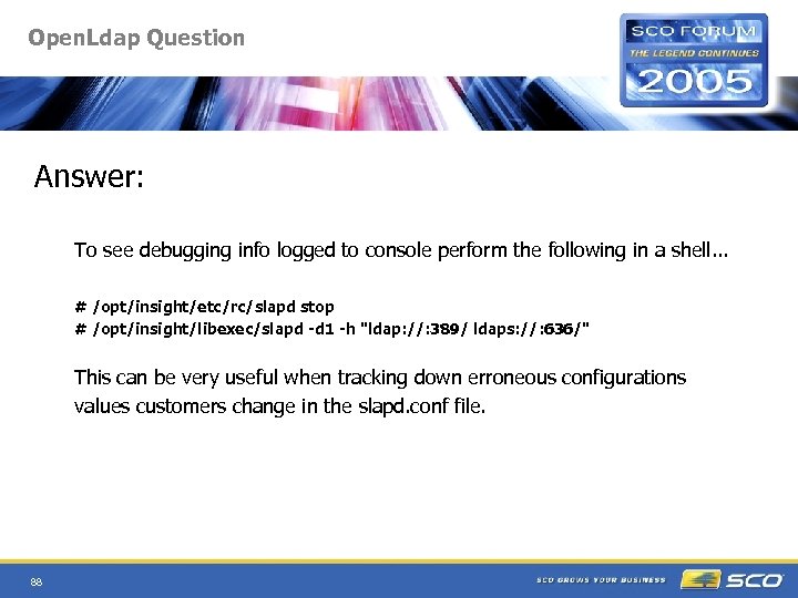 Open. Ldap Question Answer: To see debugging info logged to console perform the following