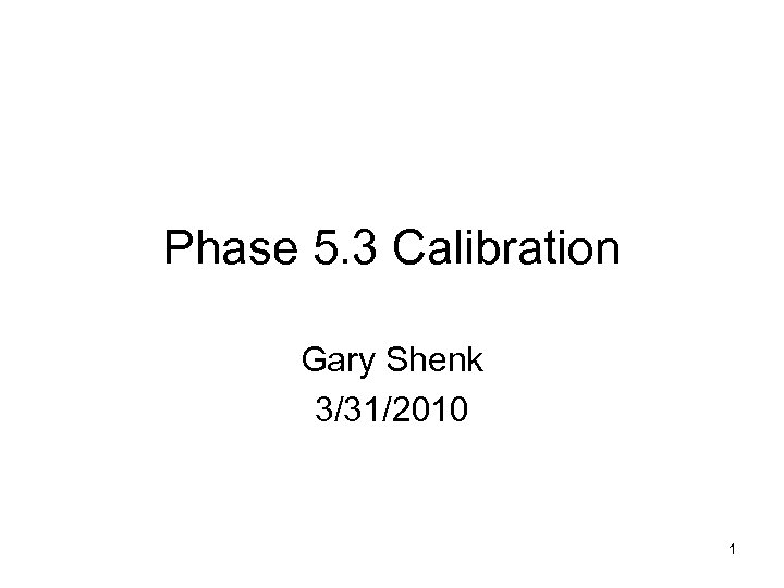 Phase 5. 3 Calibration Gary Shenk 3/31/2010 1 