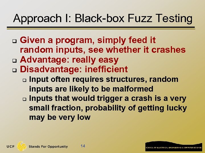Approach I: Black-box Fuzz Testing q q q Given a program, simply feed it