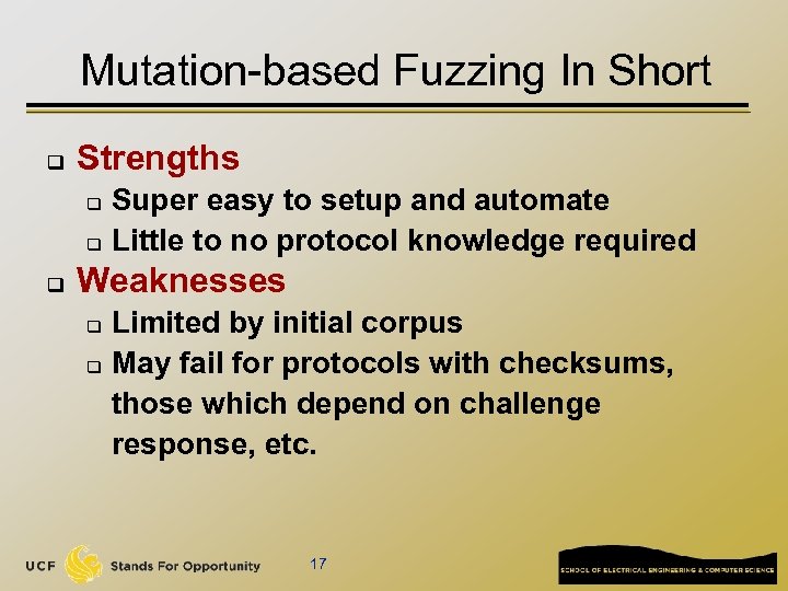 Mutation-based Fuzzing In Short q Strengths Super easy to setup and automate q Little