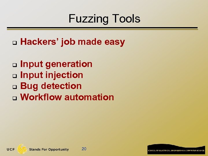 Fuzzing Tools q q q Hackers’ job made easy Input generation Input injection Bug