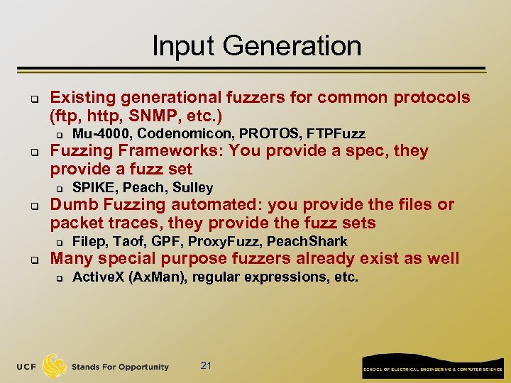 Input Generation q Existing generational fuzzers for common protocols (ftp, http, SNMP, etc. )