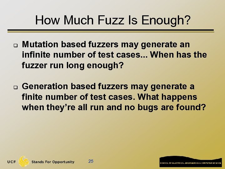 How Much Fuzz Is Enough? q q Mutation based fuzzers may generate an infinite