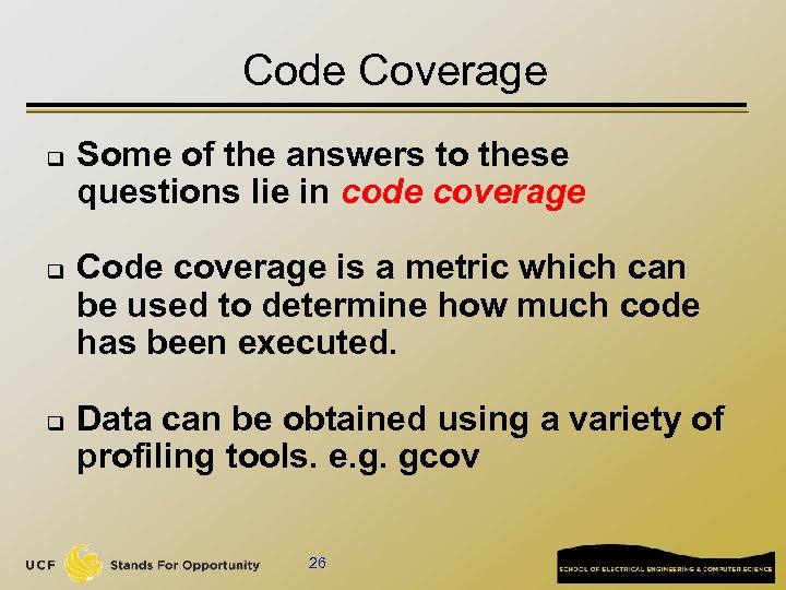Code Coverage q q q Some of the answers to these questions lie in