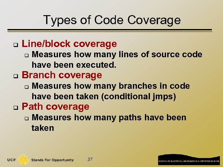Types of Code Coverage q Line/block coverage q q Branch coverage q q Measures
