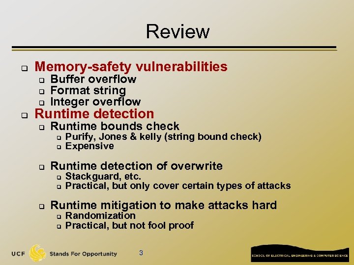 Review q Memory-safety vulnerabilities q Buffer overflow Format string Integer overflow q Runtime bounds