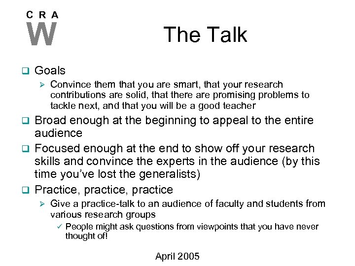 C R A W q The Talk Goals Ø Convince them that you are