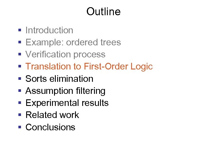 Outline § § § § § Introduction Example: ordered trees Verification process Translation to