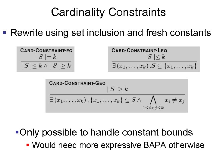 Cardinality Constraints § Rewrite using set inclusion and fresh constants §Only possible to handle
