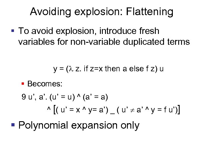 Avoiding explosion: Flattening § To avoid explosion, introduce fresh variables for non-variable duplicated terms