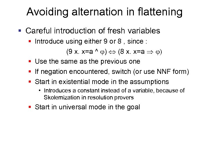 Avoiding alternation in flattening § Careful introduction of fresh variables § Introduce using either