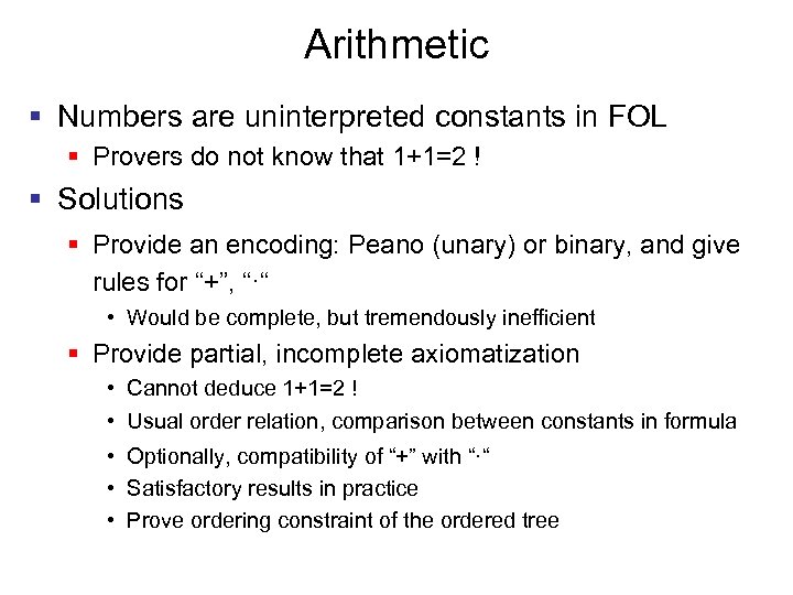 Arithmetic § Numbers are uninterpreted constants in FOL § Provers do not know that