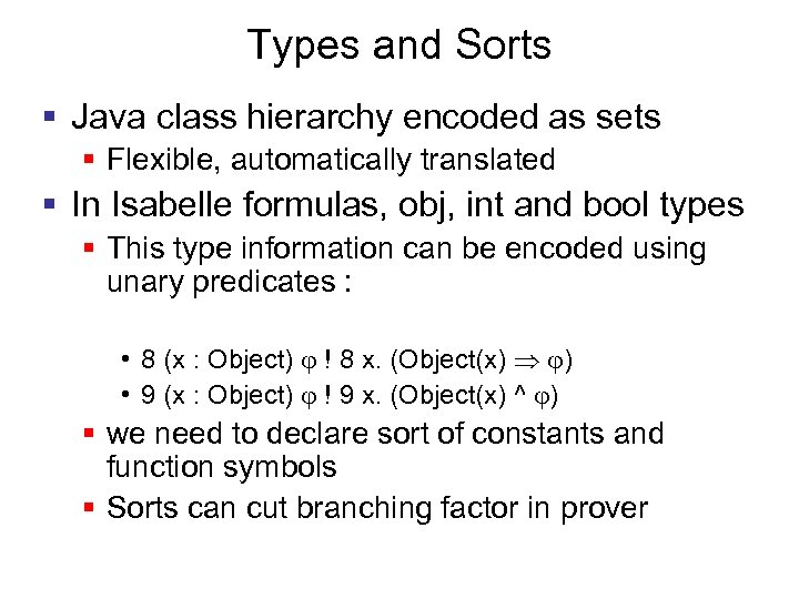 Types and Sorts § Java class hierarchy encoded as sets § Flexible, automatically translated