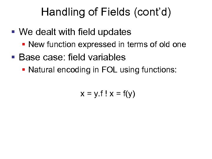 Handling of Fields (cont’d) § We dealt with field updates § New function expressed