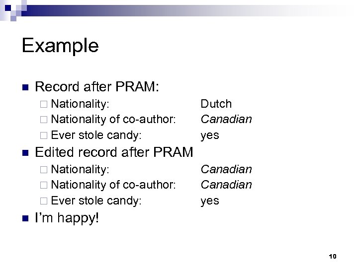 Example n Record after PRAM: ¨ Nationality of co-author: ¨ Ever stole candy: n