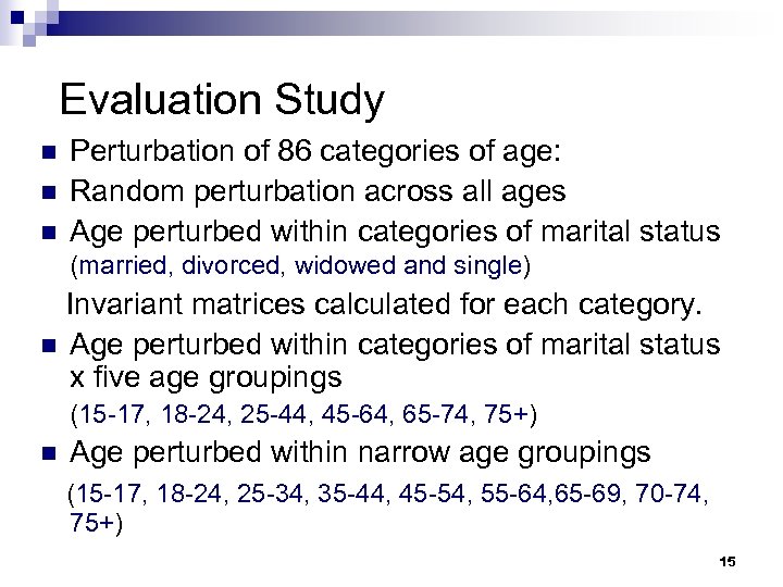 Evaluation Study n n n Perturbation of 86 categories of age: Random perturbation across