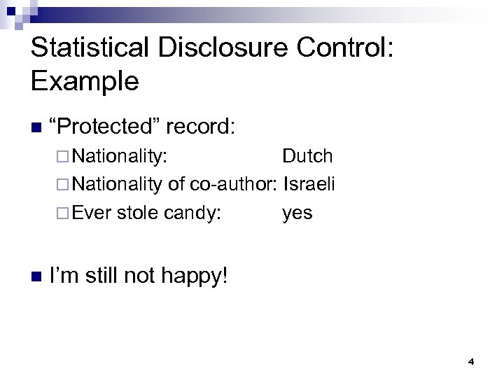 Statistical Disclosure Control: Example n “Protected” record: ¨ Nationality: Dutch ¨ Nationality of co-author: