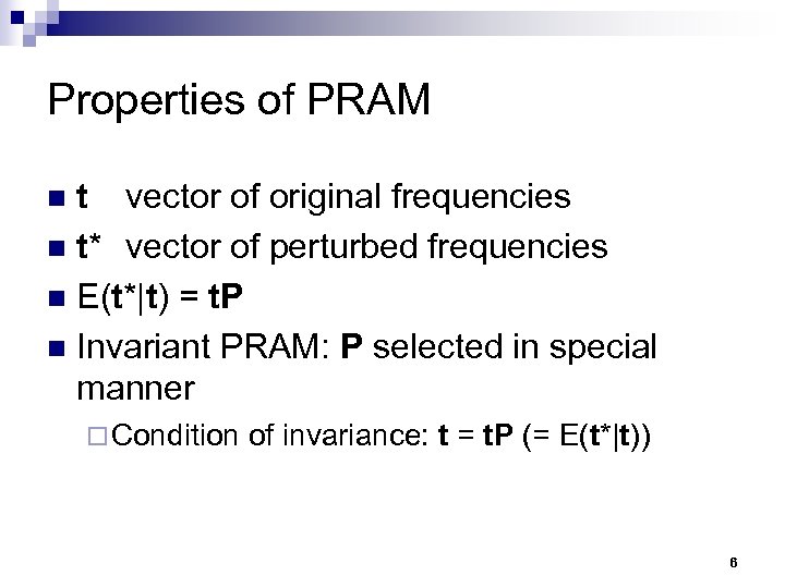 Properties of PRAM t vector of original frequencies n t* vector of perturbed frequencies