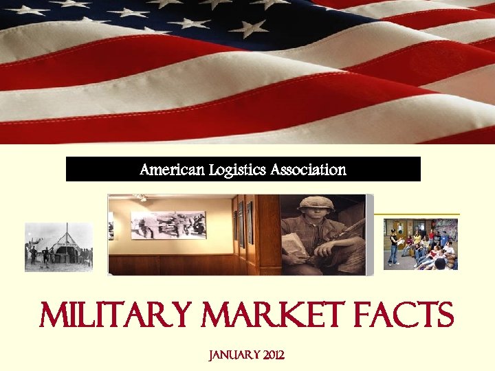 American Logistics Association Military Market Facts January 2012 