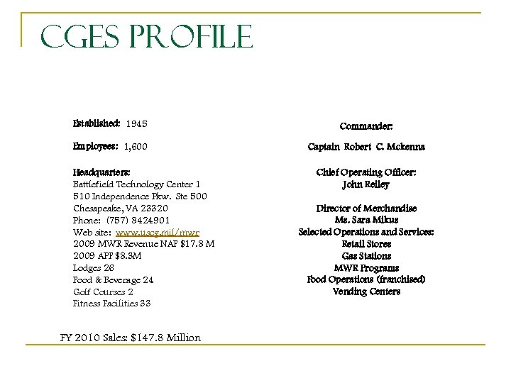 CGES Profile Established: 1945 Commander: Employees: 1, 600 Captain Robert C. Mckenna Headquarters: Battlefield