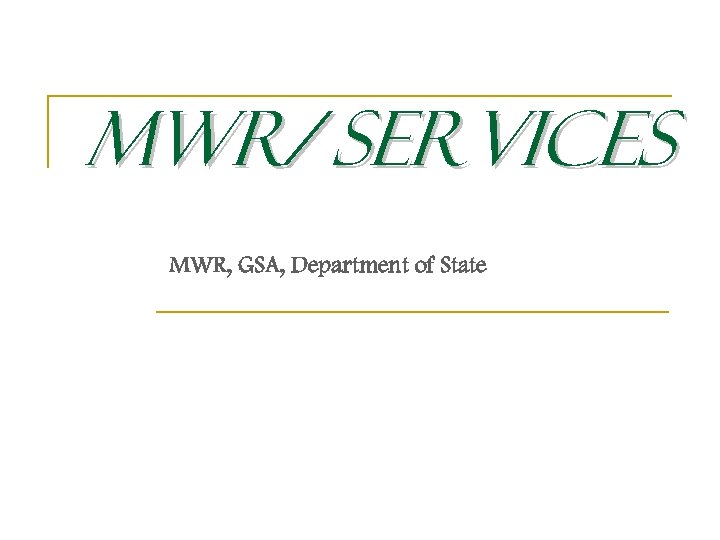 MWR/ Services MWR, GSA, Department of State 