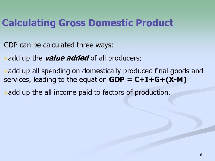 Calculating Gross Domestic Product GDP can be calculated three ways: Øadd up the value