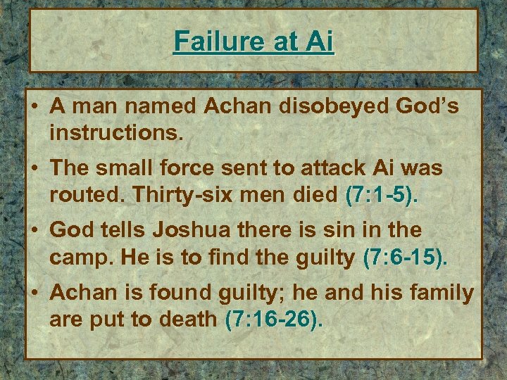 Failure at Ai • A man named Achan disobeyed God’s instructions. • The small