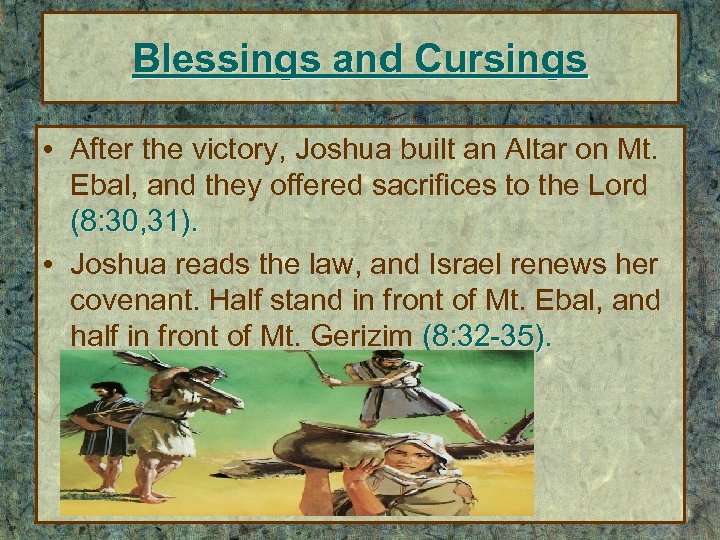 Blessings and Cursings • After the victory, Joshua built an Altar on Mt. Ebal,