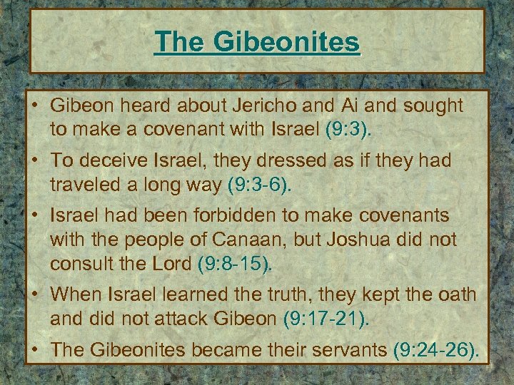 The Gibeonites • Gibeon heard about Jericho and Ai and sought to make a