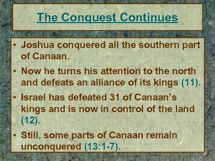 The Conquest Continues • Joshua conquered all the southern part of Canaan. • Now
