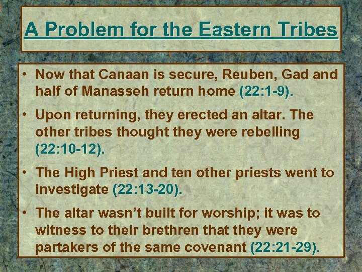 A Problem for the Eastern Tribes • Now that Canaan is secure, Reuben, Gad