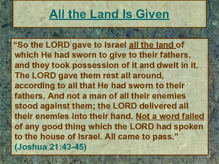 All the Land Is Given “So the LORD gave to Israel all the land