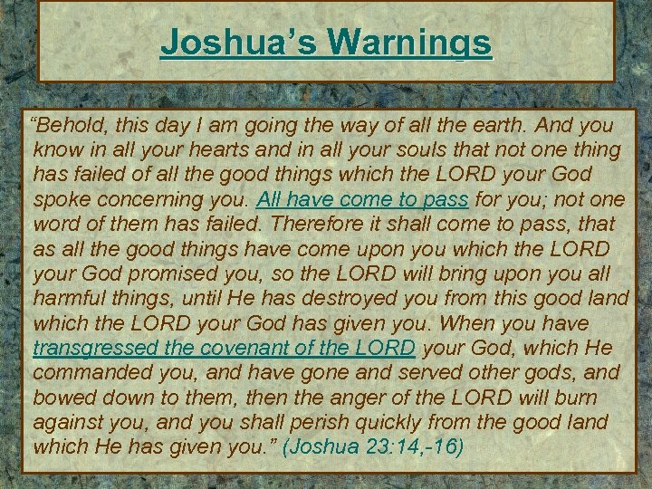 Joshua’s Warnings “Behold, this day I am going the way of all the earth.