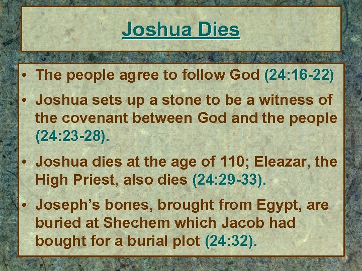 Joshua Dies • The people agree to follow God (24: 16 -22) • Joshua