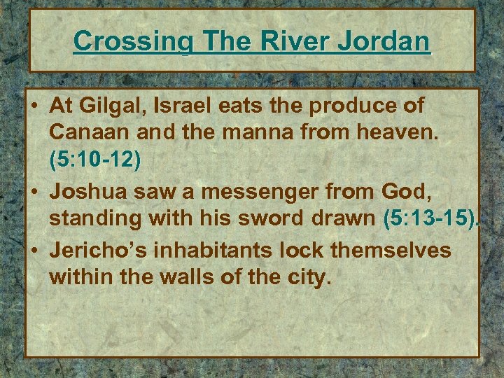Crossing The River Jordan • At Gilgal, Israel eats the produce of Canaan and