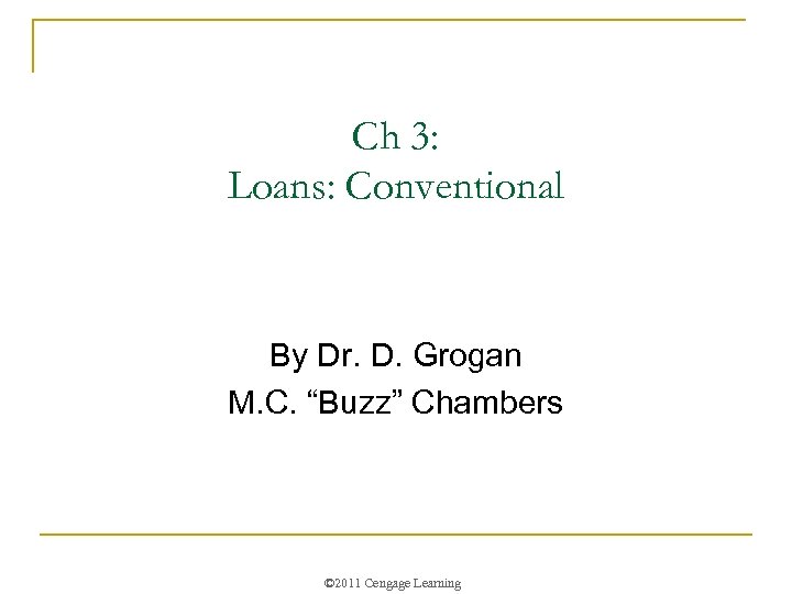 Ch 3: Loans: Conventional By Dr. D. Grogan M. C. “Buzz” Chambers © 2011