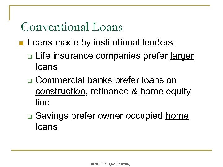 Conventional Loans n Loans made by institutional lenders: q Life insurance companies prefer larger