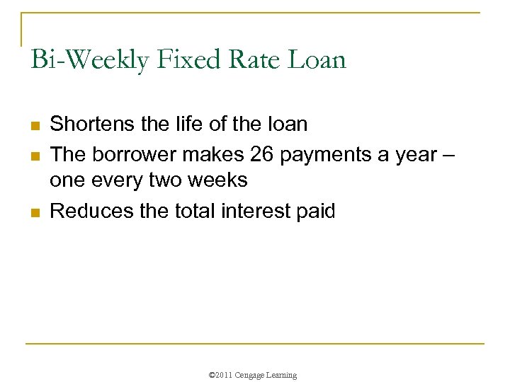 Bi-Weekly Fixed Rate Loan n Shortens the life of the loan The borrower makes